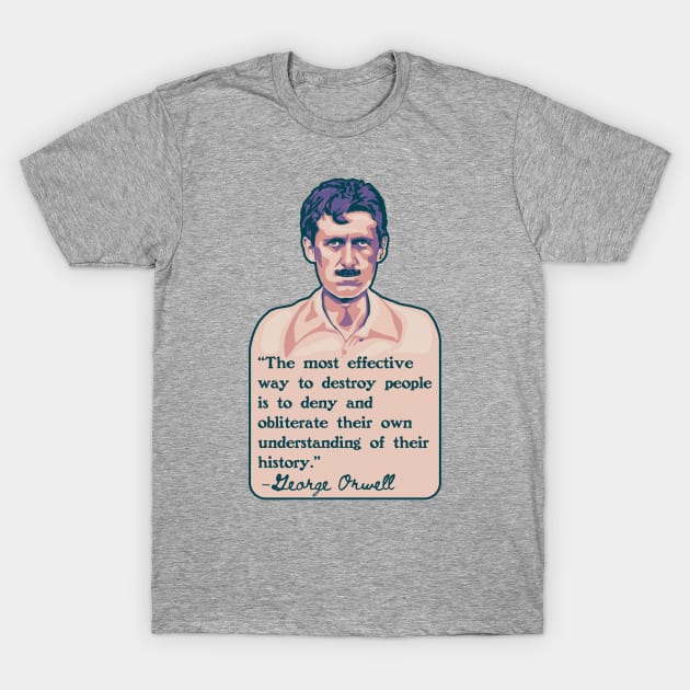 George Orwell Portrait and Quote T-Shirt by Left Of Center